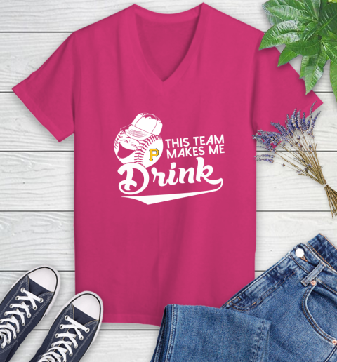 Pittsburgh Pirates MLB Baseball This Team Makes Me Drink Adoring Fan Women's V-Neck T-Shirt 9