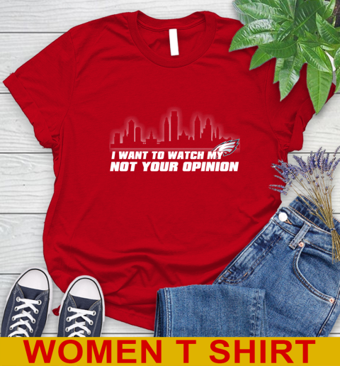 Philadelphia Eagles NFL I Want To Watch My Team Not Your Opinion Women's T-Shirt 11