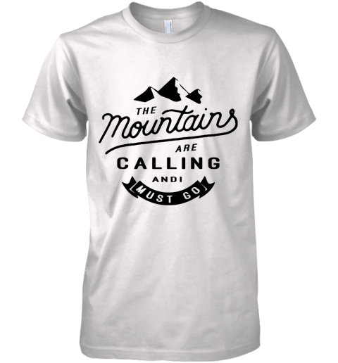 The Mountains Are Calling And I Must Go Premium Men's T-Shirt