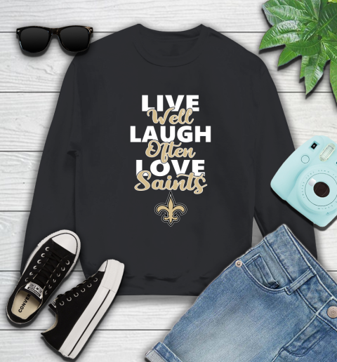 NFL Football New Orleans Saints Live Well Laugh Often Love Shirt Sweatshirt