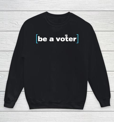 Be A Voter Shirt Youth Sweatshirt