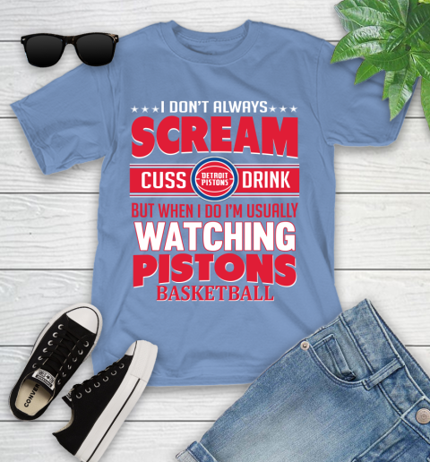 Detroit Pistons NBA Basketball I Scream Cuss Drink When I'm Watching My Team Youth T-Shirt 15