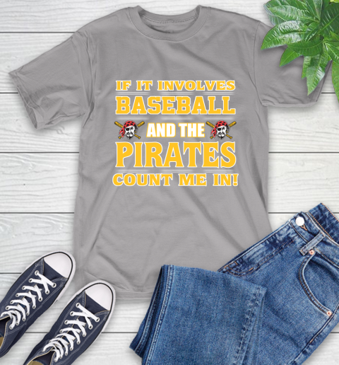 MLB If It Involves Baseball And The Pittsburgh Pirates Count Me In Sports T-Shirt 6
