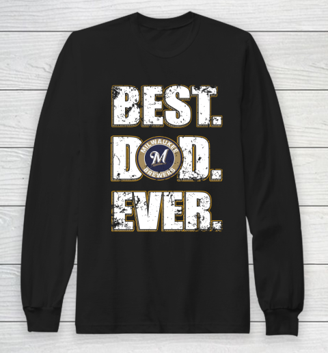 MLB Milwaukee Brewers Baseball Best Dad Ever Family Shirt Long Sleeve T-Shirt