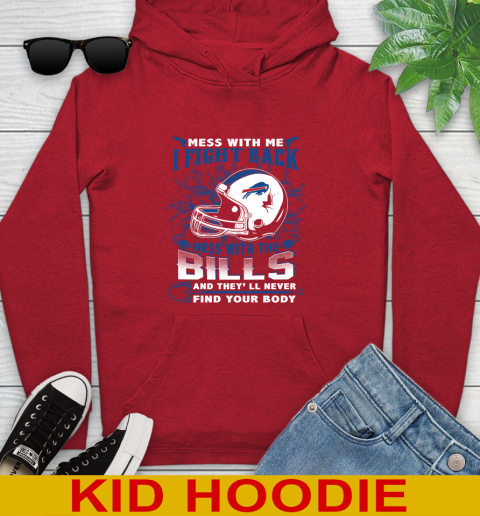 NFL Football Buffalo Bills Mess With Me I Fight Back Mess With My Team And They'll Never Find Your Body Shirt Youth Hoodie 11
