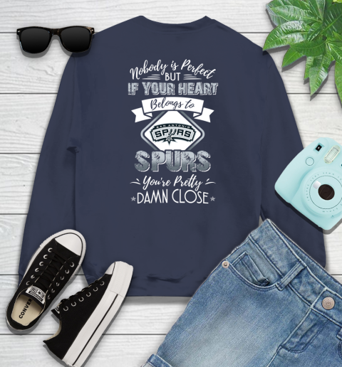 NBA Basketball San Antonio Spurs Nobody Is Perfect But If Your Heart Belongs To Spurs You're Pretty Damn Close Shirt Sweatshirt 2