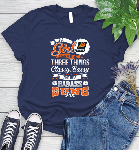 Phoenix Suns NBA A Girl Should Be Three Things Classy Sassy And A Be Badass Fan Women's T-Shirt 14