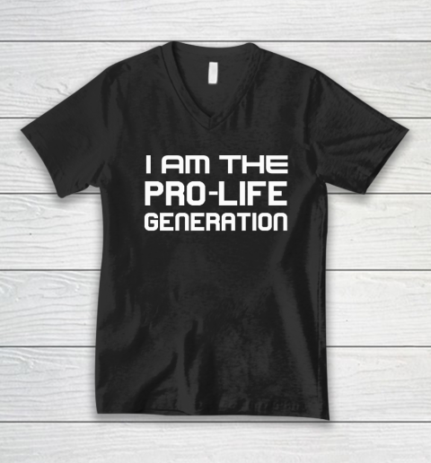Abortion Rights  I Am The Pro Life Generation V-Neck T-Shirt