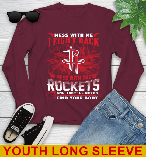 NBA Basketball Houston Rockets Mess With Me I Fight Back Mess With My Team And They'll Never Find Your Body Shirt Youth Long Sleeve 6
