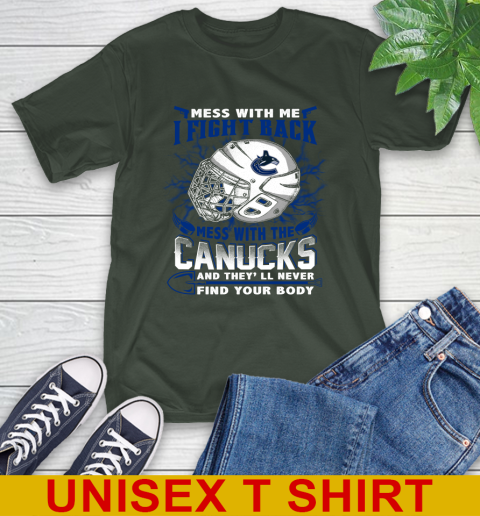 Vancouver Canucks Mess With Me I Fight Back Mess With My Team And They'll Never Find Your Body Shirt T-Shirt 6