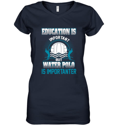 Education Is Important But Water Polo Is Importanter Women's V-Neck T-Shirt 2