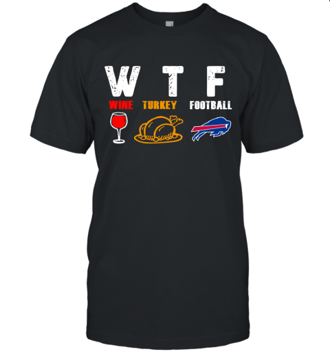 WTF Wine Turkey Football Buffalo Bills Thanksgiving Unisex Jersey Tee