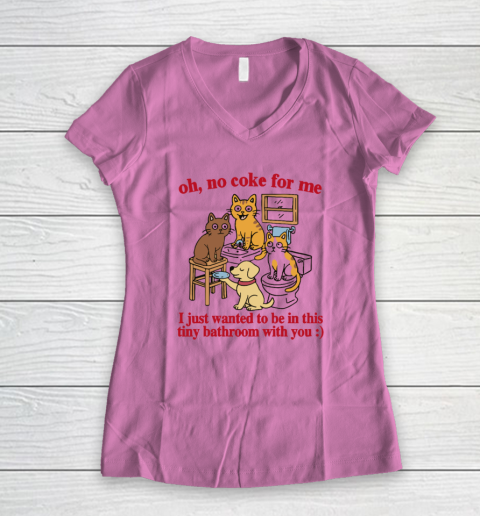 Oh No Coke For Me I Just Wanted To Be In This Tiny Bathroom With You Cat Women's V-Neck T-Shirt 6