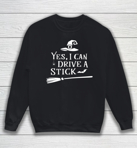 Yes I Can Drive A Stick Shirt Halloween Broomstick Party Gift Idea Sweatshirt