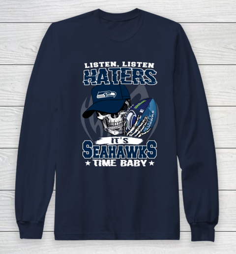 Listen Haters It is SEAHAWKS Time Baby NFL Long Sleeve T-Shirt 2