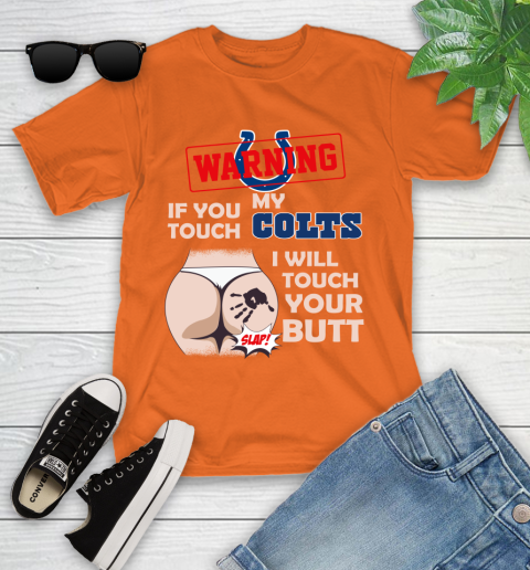Indianapolis Colts NFL Football Warning If You Touch My Team I Will Touch My Butt Youth T-Shirt 9