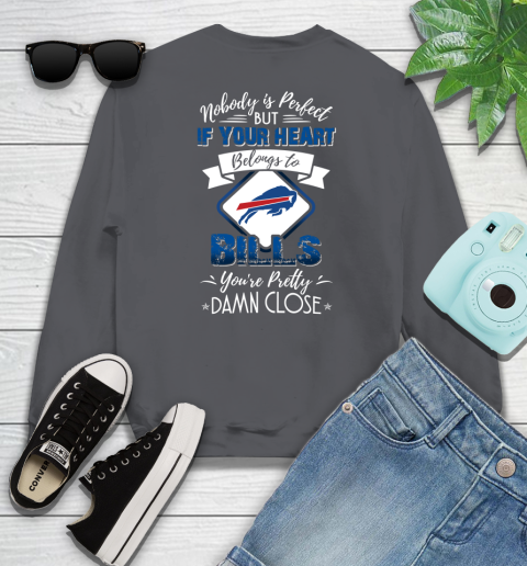 NFL Football Buffalo Bills Nobody Is Perfect But If Your Heart Belongs To Bills You're Pretty Damn Close Shirt Sweatshirt 6