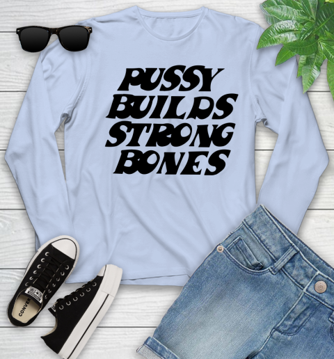 Pussy builds strong bones shirt 103