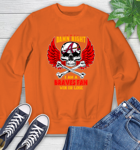 MLB Damn Right I Am A Atlanta Braves Win Or Lose Skull Baseball Sports Sweatshirt 3