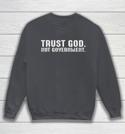Trust God Not Government Sweatshirt 3