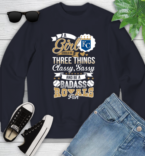 Kansas City Royals MLB Baseball A Girl Should Be Three Things Classy Sassy And A Be Badass Fan Youth Sweatshirt 2