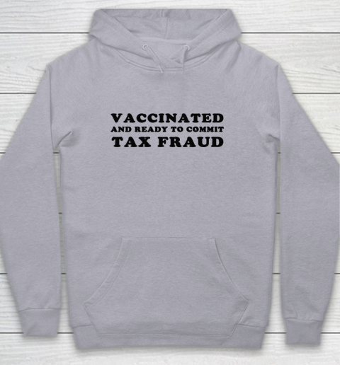 Vaccinated And Ready To Commit Tax Fraud Youth Hoodie 4