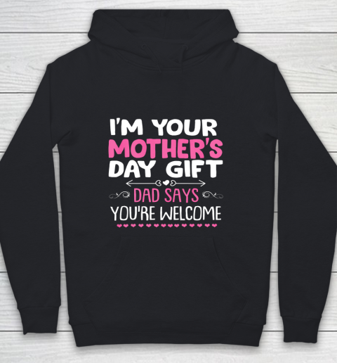 Funny I m Your Mother s Day Gift Dad Says You re Welcome Youth Hoodie