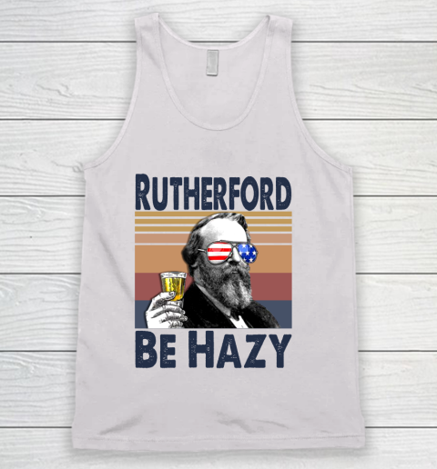 Rutherford Be Hazy Drink Independence Day The 4th Of July Shirt Tank Top