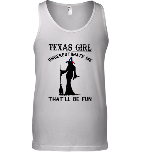 Texas Girl Witch Underestimate Me That'll Be Fun Tank Top