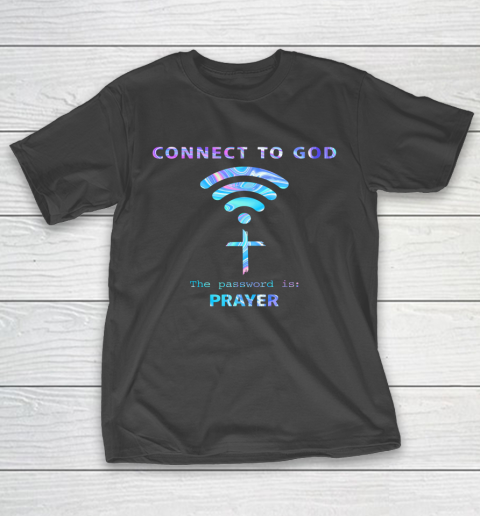 Connect To God The Password Is Prayer T-Shirt