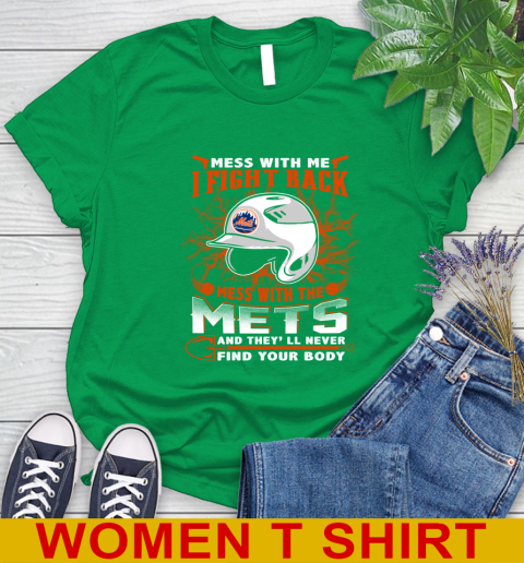 MLB Baseball New York Mets Mess With Me I Fight Back Mess With My Team And They'll Never Find Your Body Shirt Women's T-Shirt 7