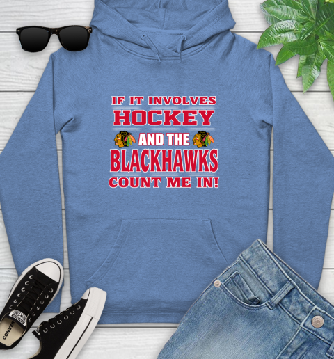 NHL If It Involves Hockey And The Chicago Blackhawks Count Me In Sports Youth Hoodie 12