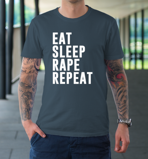 Eat Sleep Rape Repeat T-Shirt 4