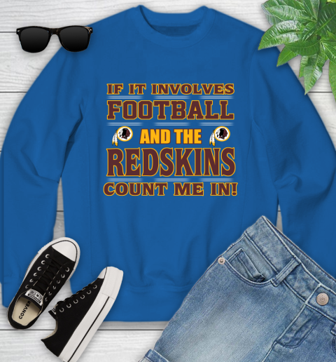 NFL If It Involves Football And The Washington Redskins Count Me In Sports Youth Sweatshirt 8
