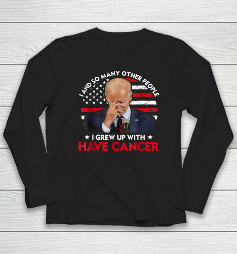 Joe Biden Has Cancer  Biden Has Cancer Anti Biden Long Sleeve T-Shirt