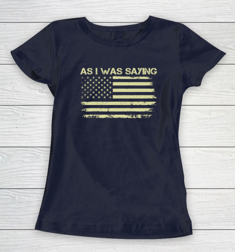 As I Was Saying Funny Political Trump 2024 Election Women's T-Shirt 2
