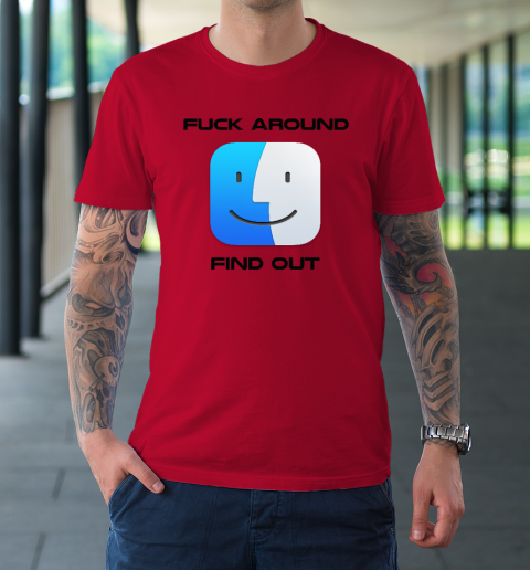 Fuck Around Find Out MacOS Big Sur T-Shirt 6