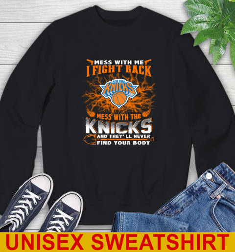 NBA Basketball New York Knicks Mess With Me I Fight Back Mess With My Team And They'll Never Find Your Body Shirt Sweatshirt