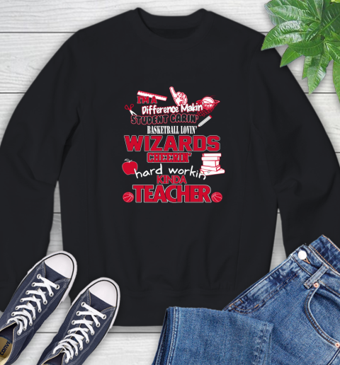 Washington Wizards NBA I'm A Difference Making Student Caring Basketball Loving Kinda Teacher Sweatshirt