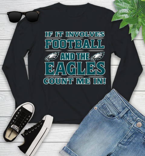 NFL If It Involves Football And The Philadelphia Eagles Count Me In Sports Youth Long Sleeve 2