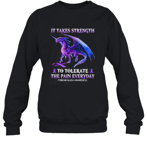 Dragon It Takes Strength To Tolerate The Pain Everyday Fibromyalgia Awareness Sweatshirt