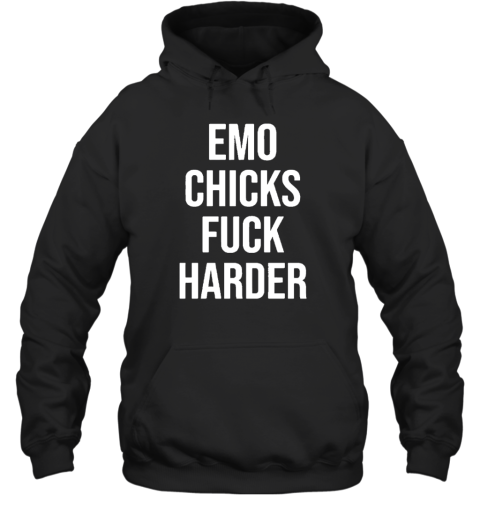 Emo Chicks Fuck Harder Hoodie
