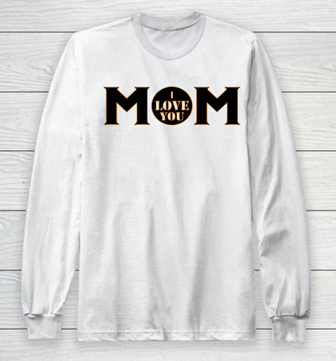 Mother's Day Funny Gift Ideas Apparel  mom I love you T Shirt Long Sleeve T-Shirt