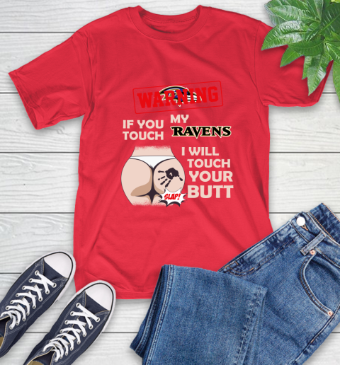 Baltimore Ravens NFL Football Warning If You Touch My Team I Will Touch My Butt T-Shirt 11