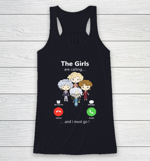 Golden Girls Tshirt The Girls Are Calling And I Must Go The Golden Girls Racerback Tank 7