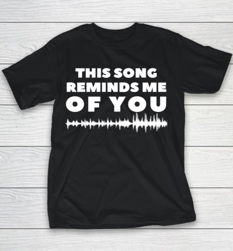 This Song Reminds Me Of You Shirt Youth T-Shirt