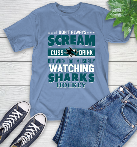 San Jose Sharks NHL Hockey I Scream Cuss Drink When I'm Watching My Team T-Shirt 12