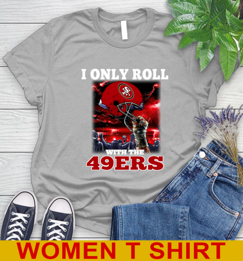 San Francisco 49ers NFL Football I Only Roll With My Team Sports Women's T-Shirt 5