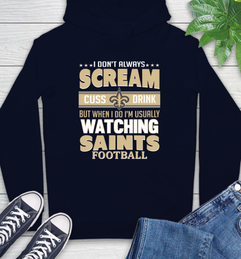 New Orleans Saints NFL Football I Scream Cuss Drink When I'm Watching My Team Hoodie 3
