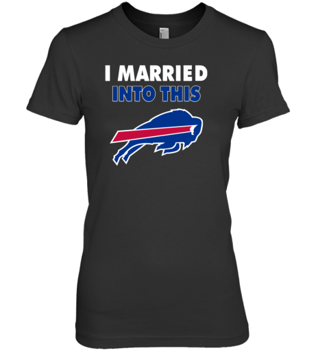 I Married Into This Buffalo Bills Football Nfl Premium Women's T-Shirt